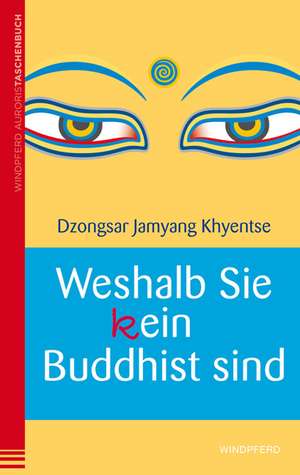 Weshalb Sie (k)ein Buddhist sind de Dzongsar Jamyang Khyentse