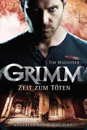 Grimm 3: Zeit zum Töten de Tim Waggoner