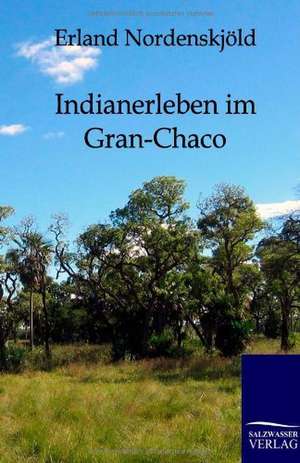 Indianerleben im Gran-Chaco de Erland Nordenskjöld