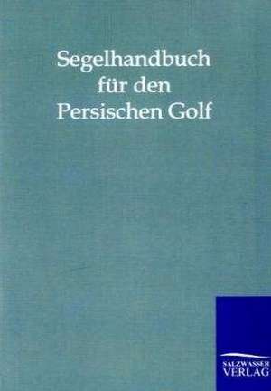 Segelhandbuch für den Persischen Golf de Salzwasser-Verlag Gmbh