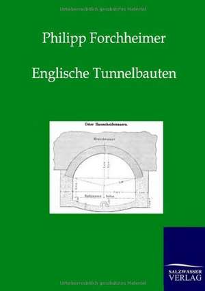 Englische Tunnelbauten de Philipp Forchheimer