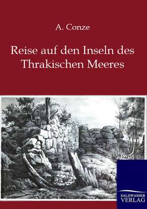 Reise auf den Inseln des Thrakischen Meeres de A. Conze