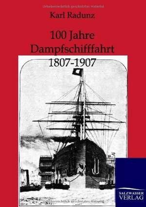 100 Jahre Dampfschifffahrt 1807-1907 de Karl Radunz