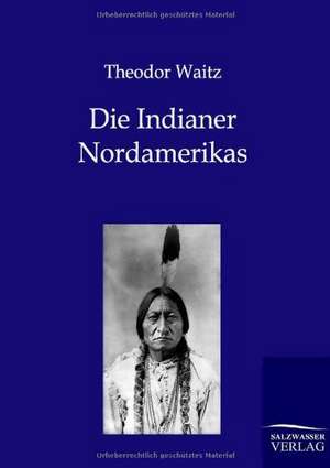 Die Indianer Nordamerikas de Theodor Waitz