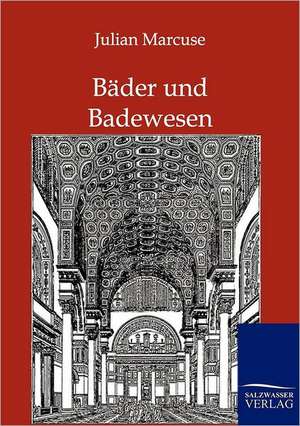 Bäder und Badewesen de Julian Marcuse