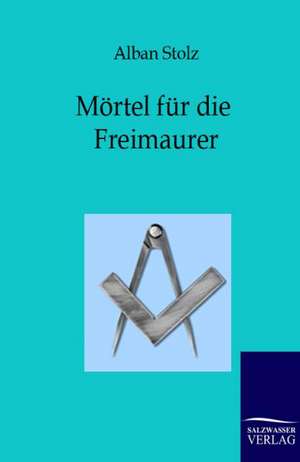 Mörtel für die Freimaurer de Alban Stolz