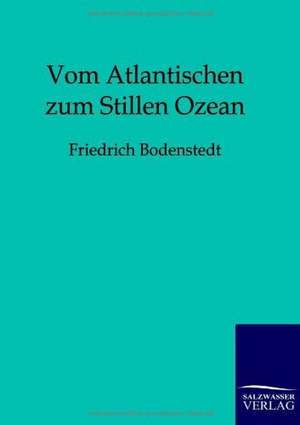 Vom Atlantischen zum Stillen Ozean de Friedrich Bodenstedt