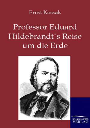 Professor Eduard Hildebrandt's Reise um die Erde de Ernst Kossak