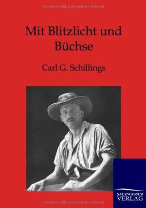 Mit Blitzlicht und Büchse de Carl G. Schillings