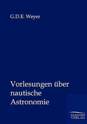 Vorlesungen über nautische Astronomie de G. D. E. Weyer