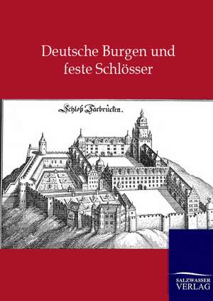 Deutsche Burgen und feste Schlösser de Ohne Autor