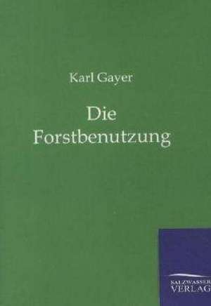 Die Forstbenutzung de Karl Gayer