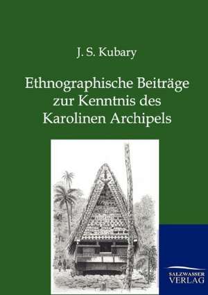 Ethnographische Beiträge zur Kenntnis des Karolinen Archipels de J. S. Kubary