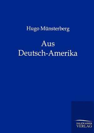 Aus Deutsch-Amerika de Hugo Münsterberg