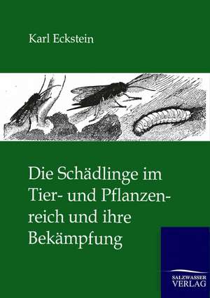 Die Schädlinge im Tier- und Pflanzenreich und ihre Bekämpfung de Karl Eckstein