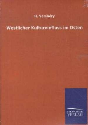 Westlicher Kultureinfluss im Osten de H. Vambéry