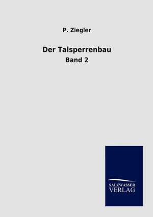 Der Talsperrenbau de P. Ziegler