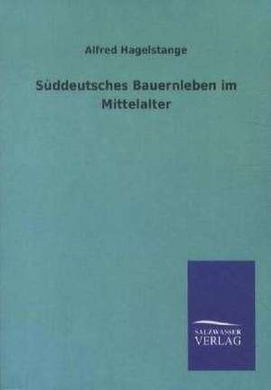 Süddeutsches Bauernleben im Mittelalter de Alfred Hagelstange