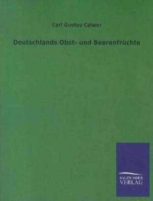 Deutschlands Obst- und Beerenfrüchte de Carl Gustav Calwer