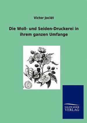 Die Woll- und Seiden-Druckerei in ihrem ganzen Umfange de Victor Joclet