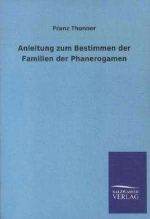 Anleitung zum Bestimmen der Familien der Phanerogamen de Franz Thonner