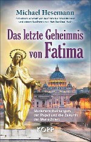 Das letzte Geheimnis von Fatima de Michael Hesemann