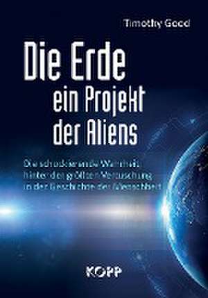 Die Erde - ein Projekt der Aliens? de Timothy Good