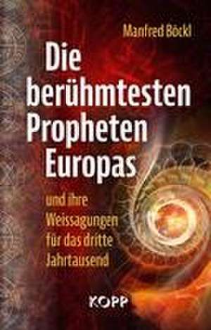 Die berühmtesten Propheten Europas und ihre Weissagungen für das dritte Jahrtausend de Manfred Böckl