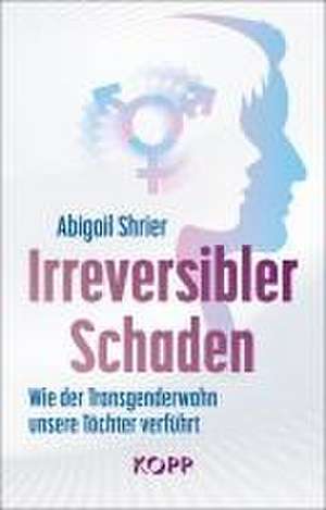 Irreversibler Schaden de Abigail Shrier