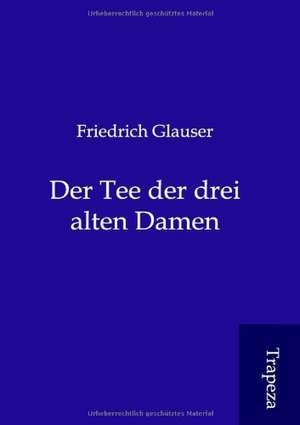 Der Tee der drei alten Damen de Friedrich Glauser