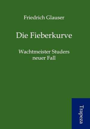 Die Fieberkurve de Friedrich Glauser