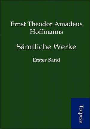 Sämtliche Werke de Ernst Theodor Amadeus Hoffmann