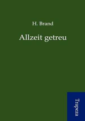 Allzeit getreu de H. Brand