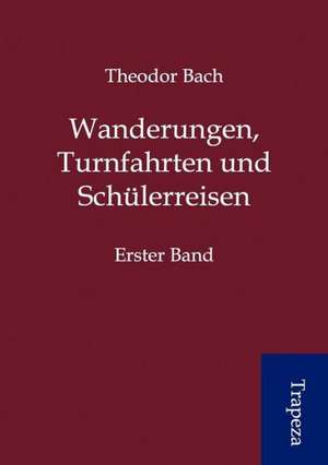 Wanderungen, Turnfahrten und Schülerreisen de Theodor Bach