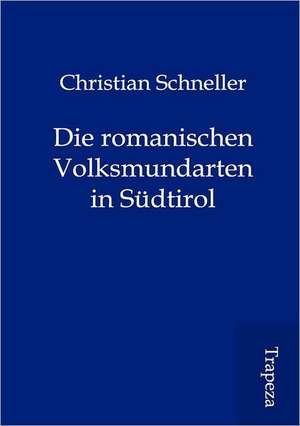 Die romanischen Volksmundarten in Südtirol de Christian Schneller