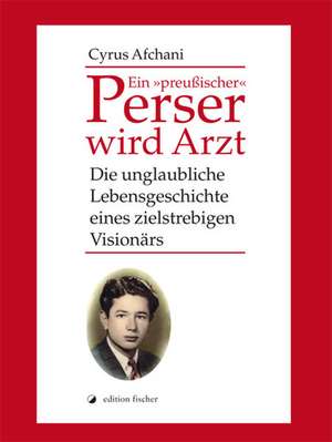 Ein 'preußischer' Perser wird Arzt de Cyrus Afchani