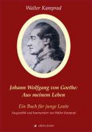 Johann Wolfgang von Goethe: Aus meinem Leben de Walter Kamprad