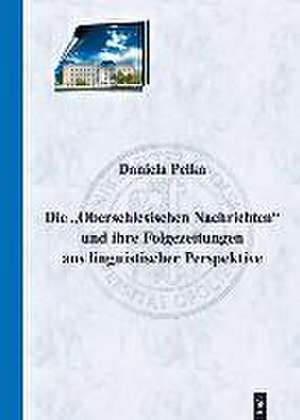 Die "Oberschlesischen Nachrichten" und ihre Folgezeitungen aus linguistischer Perspektive de Daniela Pelka