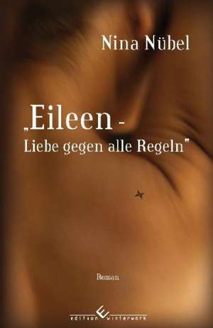 Eileen - Liebe gegen alle Regeln de Nina Nübel