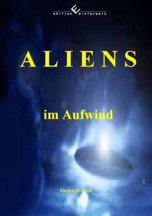 Aliens im Aufwind de Gerhard Cruz