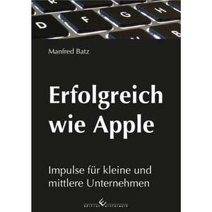 Erfolgreich wie Apple de Manfred Batz