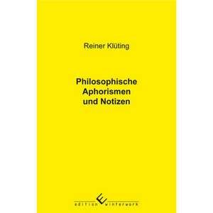 Philosophische Aphorismen und Notizen de Reiner Klüting