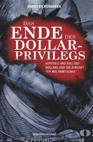 Das Ende des Dollar-Privilegs de Barry Eichengreen