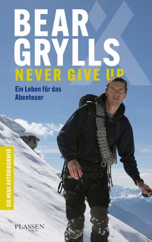 Bear Grylls: Never Give Up de Bear Grylls