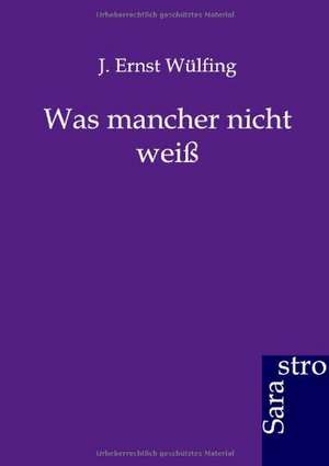 Was mancher nicht weiß de J. Ernst Wülfing