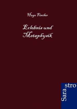 Erlebnis und Metaphysik de Hugo Fischer