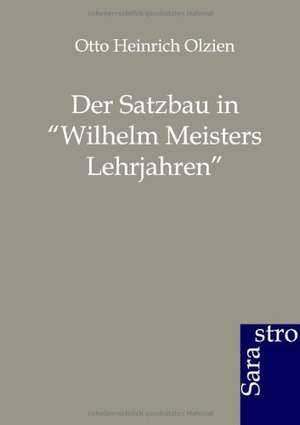 Der Satzbau in "Wilhelm Meisters Lehrjahren" de Otto Heinrich Olzien