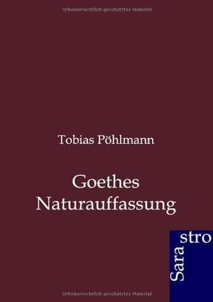 Goethes Naturauffassung de Tobias Pöhlmann