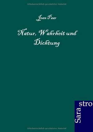 Natur, Wahrheit und Dichtung de Jean Paar