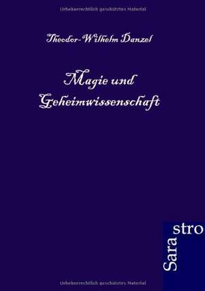 Magie und Geheimwissenschaft de Theodor-Wilhelm Danzel